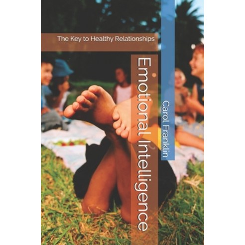Emotional Intelligence: The Key to Healthy Relationships Paperback, Independently Published