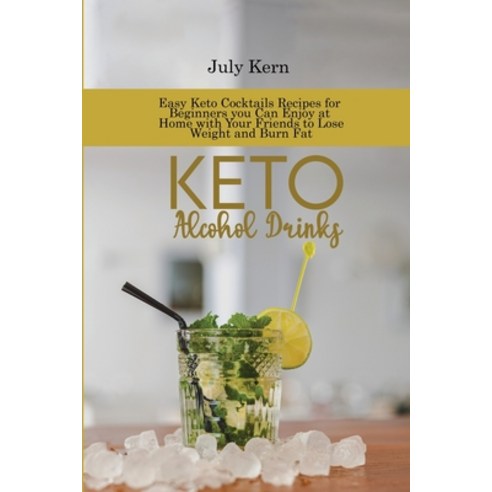 (영문도서) Keto Alcohol Drinks: Easy Keto Cocktails Recipes for Beginners you Can Enjoy at Home with You... Paperback, Mj Solutions Fz Lle, English, 9781802894882