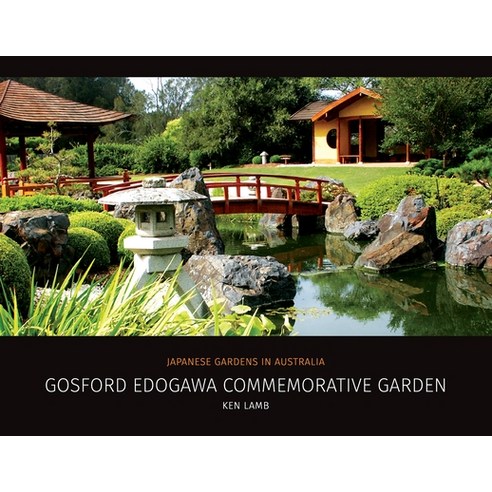 Gosford Edogawa Commemorative Garden by Ken Lamb: Japanese Gardens in Australia Paperback, Imperial Gardens Landscape Pty Ltd