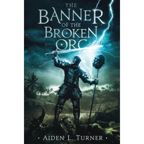 (영문도서) The Banner of the Broken Orc: The Call of the Darkness Saga: Book One Paperback, Independently Published, English, 9798560778064