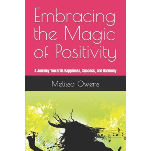 (영문도서) Embracing the Magic of Positivity: A Journey Towards Happiness Success and Harmony Paperback, Independently Published, English, 9798853131224