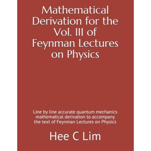 Mathematical Derivation for the Vol. III of Feynman Lectures on Physics: Line by line accurate quant... Paperback, Independently Published, English, 9798708284228