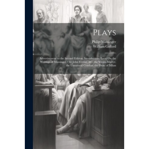(영문도서) Plays: Advertisement to the Second Edition. Introduction; Essay On the Writings of Massinger ... Paperback, Legare Street Press, English, 9781021745569