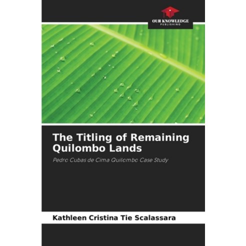 (영문도서) The Titling of Remaining Quilombo Lands Paperback, Our Knowledge Publishing, English, 9786207244782
