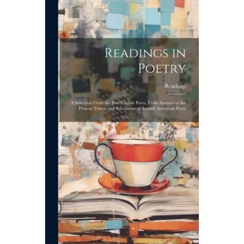 (영문도서) Readings in Poetry: A Selection From the Best English Poets From Spenser to the Present Time... Hardcover, Legare Street Press, 9781019685907