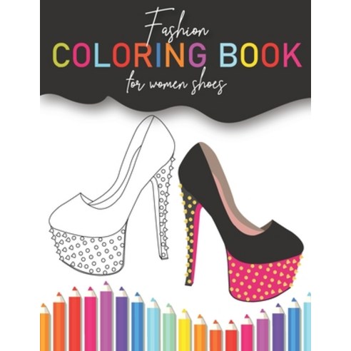 fashion coloring book for women shoes: An fashion women Coloring & drawing Book Paperback, Independently Published