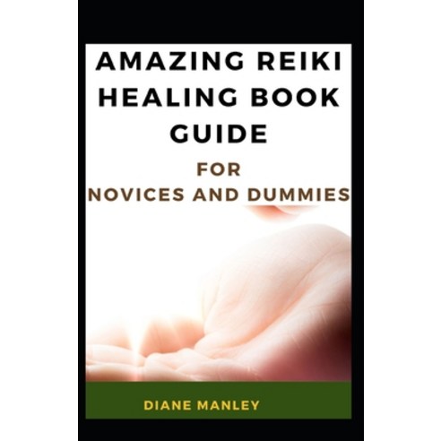 (영문도서) Amazing Reiki Healing Book Guide For Novices And Dummies Paperback, Independently Published, English, 9798543453438