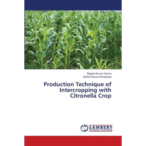 Production Technique of Intercropping with Citronella Crop Paperback, LAP Lambert Academic Publis..., English, 9786139826223