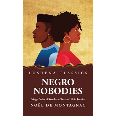 (영문도서) Negro Nobodies Being a Series of Sketches of Peasant Life in Jamaica Hardcover, Lushena Books, English, 9798890965998