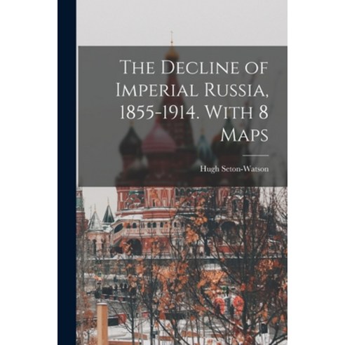 (영문도서) The Decline of Imperial Russia 1855-1914. With 8 Maps Paperback, Hassell Street Press, English, 9781013880353