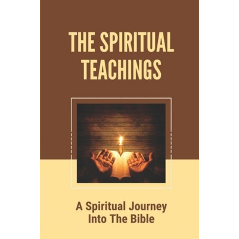 (영문도서) The Spiritual Teachings: A Spiritual Journey Into The Bible: God''S Three-Step Plan Paperback, Independently Published, English, 9798538398645