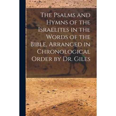 (영문도서) The Psalms and Hymns of the Israelites in the Words of the Bible Arranged in Chronological O... Paperback, Legare Street Press, English, 9781017591231