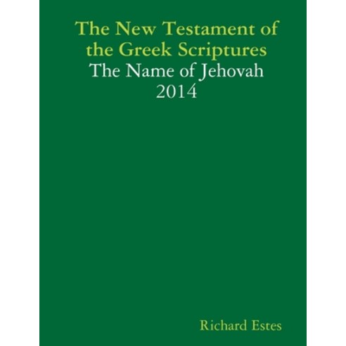 The New Testament of the Greek Scriptures - The Name of Jehovah 2014 ...
