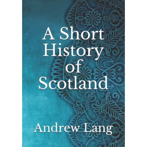 A Short History of Scotland Paperback, Independently Published, English, 9798736646722