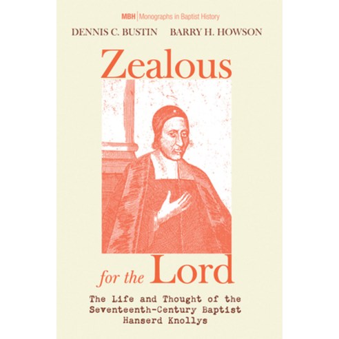 (영문도서) Zealous for the Lord: The Life and Thought of the Seventeenth-Century Baptist Hanserd Knollys Hardcover, Pickwick Publications, English, 9781532636301