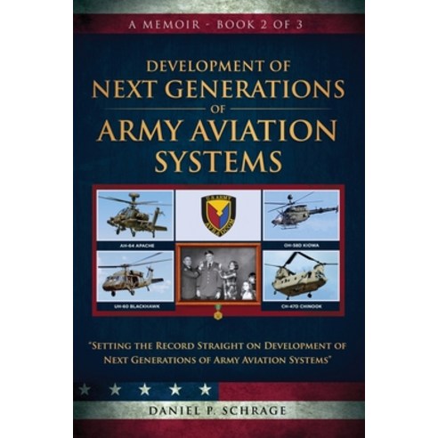 (영문도서) Development of Next Generations of Army Aviation Systems: A Memoir - Book 2 of 3 Paperback, Publish Authority, English, 9781954000445