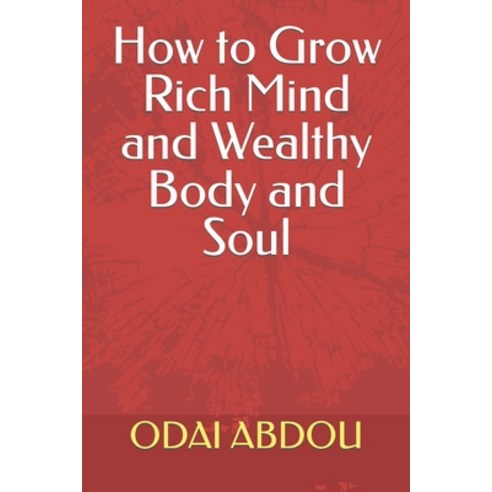 (영문도서) How to Grow Rich Mind and Wealthy Body and Soul Paperback, Independently Published, English, 9798378644834