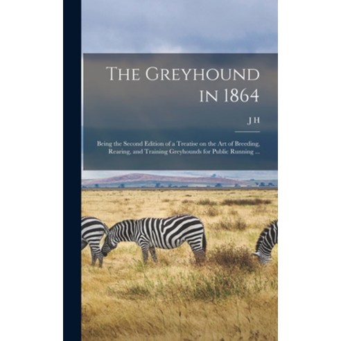 (영문도서) The Greyhound in 1864: Being the Second Edition of a Treatise on the art of Breeding Rearing... Hardcover, Legare Street Press