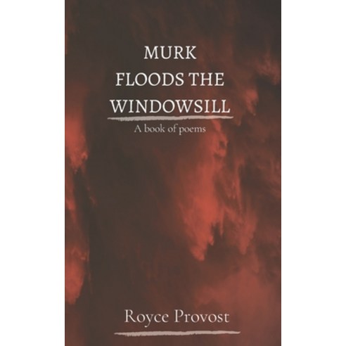 (영문도서) Murk Floods The Windowsill: A book of poems Paperback, Independently Published, English, 9798600937741
