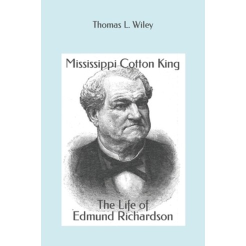 (영문도서) Mississippi Cotton King: The Life of Edmund Richardson Paperback, Independently Published, English, 9798373947541