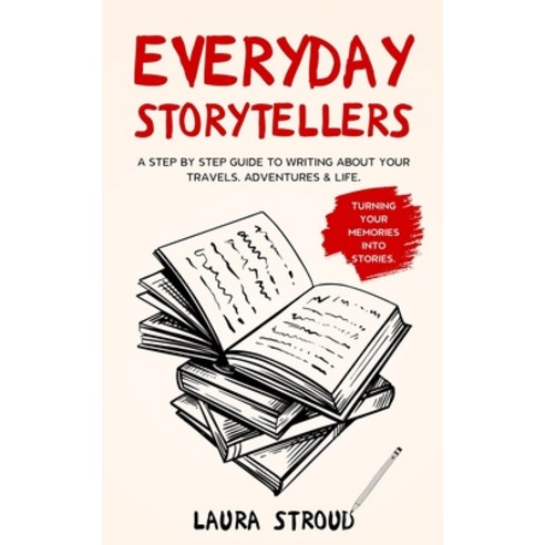 Everyday Storytellers: A step by step guide to writing about your travels adventures & life Paperback, Randan Press, English, 9781913911003