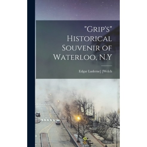 (영문도서) Grip''s Historical Souvenir of Waterloo N.Y Hardcover, Legare Street Press, English, 9781017425833
