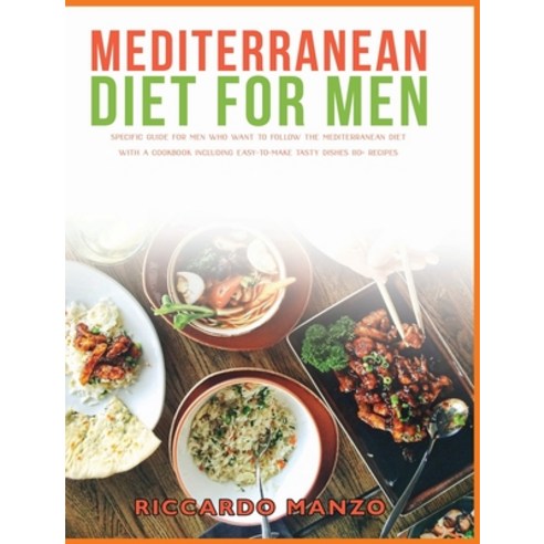 (영문도서) Mediterranean Diet for Men: Specific Guide for Men Who Want to Follow the Mediterranean Diet ... Hardcover, Riccardo Manzo, English, 9781802747959