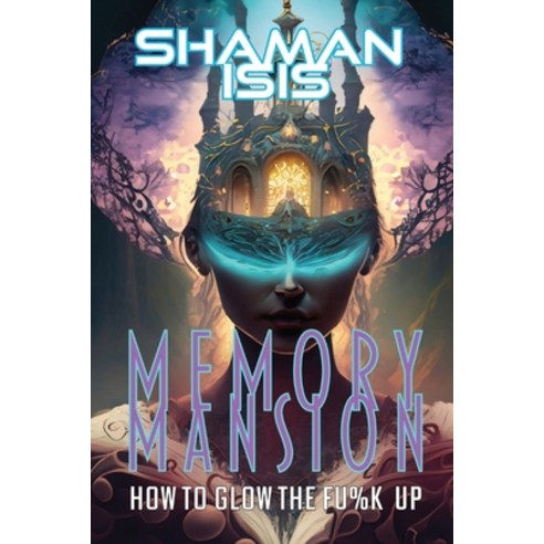 (영문도서) Memory Mansion: How to Glow the Fu%k Up Paperback, Gothic House Media, English, 9781088297353