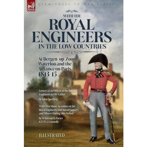 (영문도서) With the Royal Engineers in the Low Countries: At Bergen-op-Zoom Waterloo and the Advance on... Hardcover, Leonaur Ltd, English, 9781916535725
