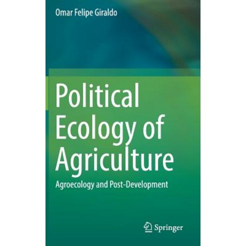 (영문도서) Political Ecology of Agriculture: Agroecology and Post-Development Hardcover, Springer, English, 9783030118235