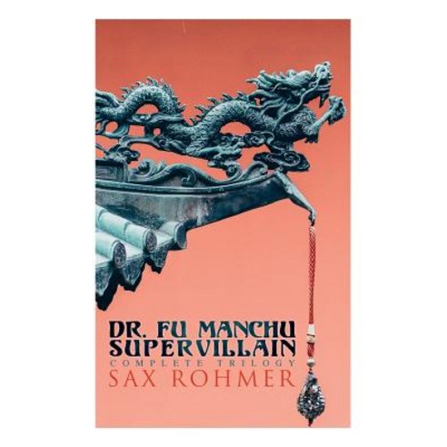 The Dr. Fu Manchu (A Supervillain Trilogy): The Insidious Dr. Fu Manchu The Return of Dr. Fu Manchu... Paperback, E-Artnow
