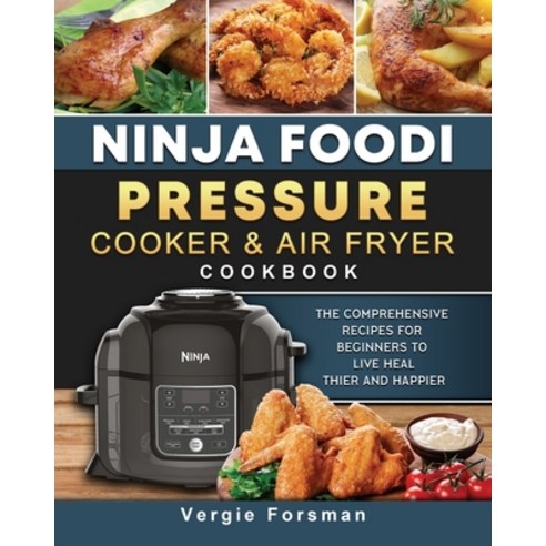 (영문도서) Ninja Foodi Pressure Cooker and Air Fryer Cookbook: The Comprehensive Recipes for Beginners t... Paperback, Vergie Forsman, English, 9781803200422