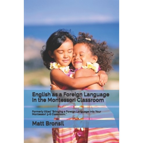 English as a Foreign Language in the Montessori Classroom: Formerly Titled "Bringing a Foreign Langu... Paperback, Independently Published, 9798552667826