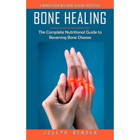 (영문도서) Bone Healing: A Wonder Herb With Bone Healing Properties (The Complete Nutritional Guide to R... Paperback, Phil Dawson, English, 9780995244795