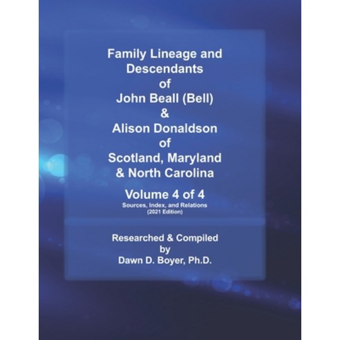 Family Lineage and Descendants of John Beall (Bell) & Alison Donaldson of Scotland Maryland & North... Paperback, Independently Published