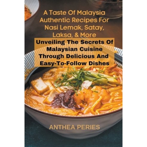 (영문도서) A Taste Of Malaysia: Authentic Recipes For Nasi Lemak Satay Laksa And More: Unveiling The ... Paperback, Anthea Peries, English, 9798215092279