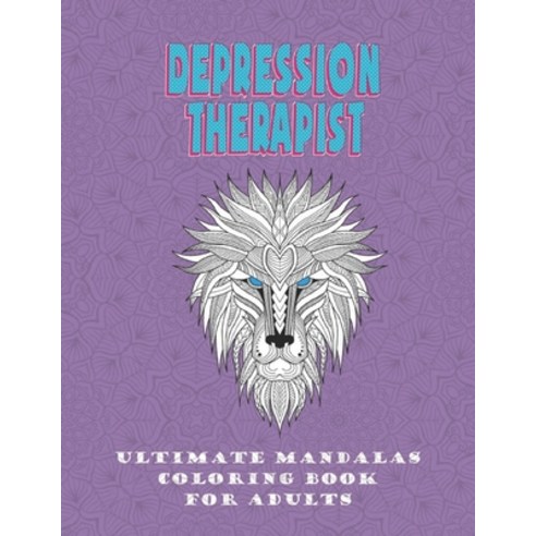 Depression Therapist: Ultimate Mandalas; Coloring Book For Adults; Animals Mandalas; Stress removal;... Paperback, Independently Published