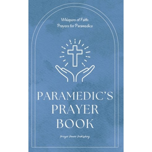 (영문도서) Paramedic''s Prayer Book: Whispers of Power - Prayers For Christian Paramedics - A Small Gift ... Paperback, Independently Published, English, 9798878066228