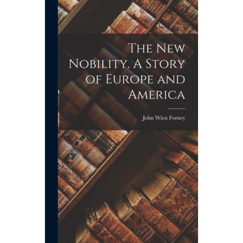 (영문도서) The new Nobility. A Story of Europe and America Hardcover, Legare Street Press, English, 9781017104332