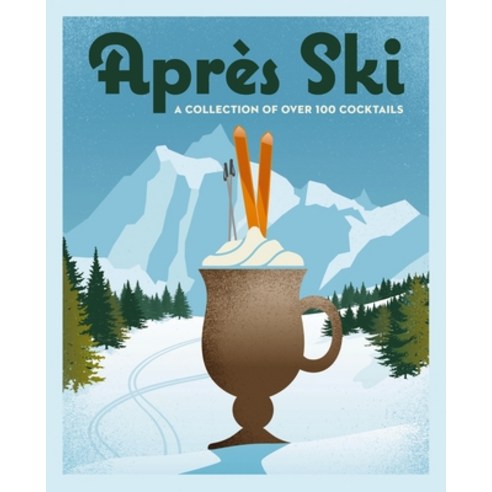 (영문도서) Après Ski: 100 Cozy Drinks to Warm Up Your Winter Hardcover, Cider Mill Press, English, 9781400340675