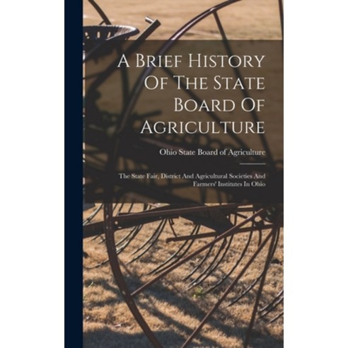 (영문도서) A Brief History Of The State Board Of Agriculture: The State Fair District And Agricultural ... Hardcover, Legare Street Press, English, 9781018646640
