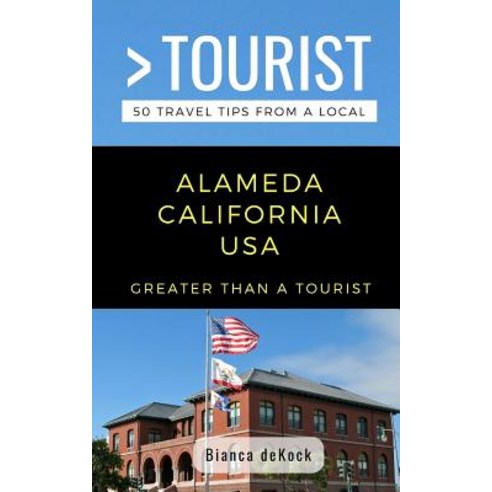 (영문도서) Greater Than a Tourist- Alameda California USA: 50 Travel Tips from a Local Paperback, Independently Published, English, 9781793129888