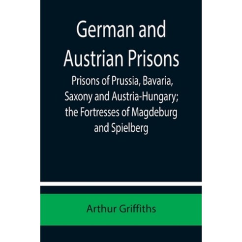 (영문도서) German and Austrian Prisons; Prisons of Prussia Bavaria Saxony and Austria-Hungary; the For... Paperback, Alpha Edition, English, 9789355750877