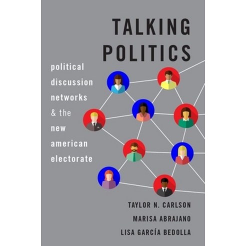(영문도서) Talking Politics: Political Discussion Networks and the New American Electorate Paperback, Oxford University Press, USA, English, 9780190082123