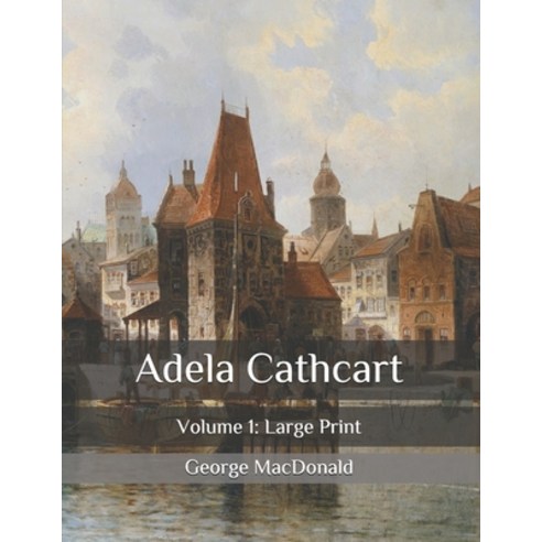 Adela Cathcart: Volume 1: Large Print Paperback, Independently Published, English, 9798564439930