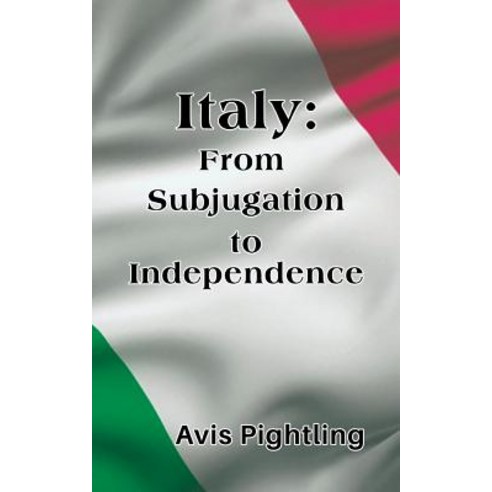 Italy: From Subjugation to Independence Paperback, Austin Macauley, English, 9781787104853