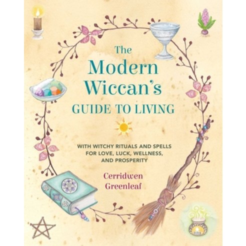 The Modern Wiccan''s Guide to Living: With Witchy Rituals and Spells for Love Luck Wellness and Pr... Paperback, Cico