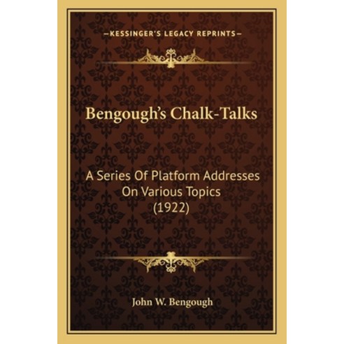 Bengough''s Chalk-Talks: A Series Of Platform Addresses On Various Topics (1922) Paperback, Kessinger Publishing