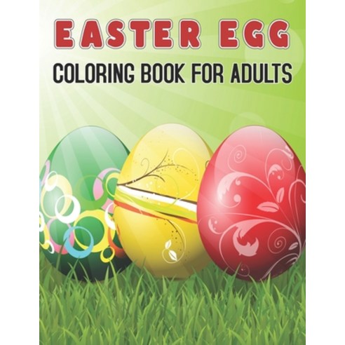 Easter Egg Coloring Book For Adults: Adult Coloring Book with Stress Relieving Easter Egg Coloring B... Paperback, Independently Published, English, 9798719388267