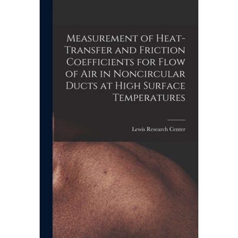 (영문도서) Measurement of Heat-transfer and Friction Coefficients for Flow of Air in Noncircular Ducts a... Paperback, Hassell Street Press, English, 9781014884695
